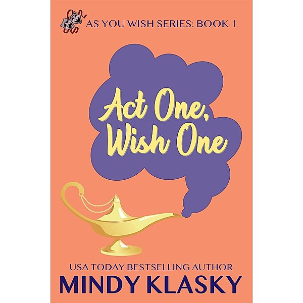 Act One, Wish One (As You Wish Series, #1) / As You Wish Series, Mindy Klasky