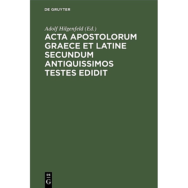 Acta apostolorum Graece et Latine secundum antiquissimos testes edidit