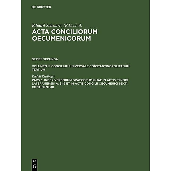 Acta conciliorum oecumenicorum. Series Secunda. Concilium Universale Constantinopolitanum Tertium Volumen II. Pars 3, Rudolf Riedinger