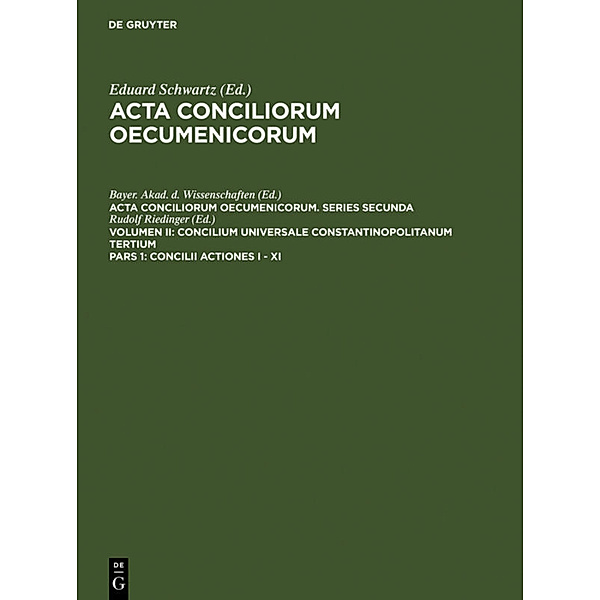 Acta conciliorum oecumenicorum. Series Secunda. Concilium Universale Constantinopolitanum Tertium / Volumen II. Pars 1 / Concilii Actiones I - XI