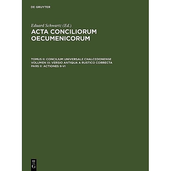 Acta conciliorum oecumenicorum Tomus II. Volumen III. Pars II. Concilium Universale Chalcedonense. Versio antiqua a Rustico correctaActiones II-VI