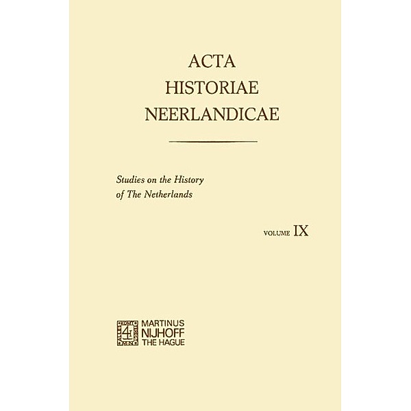 Acta Historiae Neerlandicae IX, R. Baetens, B. A. Sijes, C. A. Tamse, H. Balthazar, H. Van Dijk, Rosemary Duke, P. J. Van Kessel, D. J. Roorda, Nicolette Van Santen-Mout, E. Stols, K. W. Swart