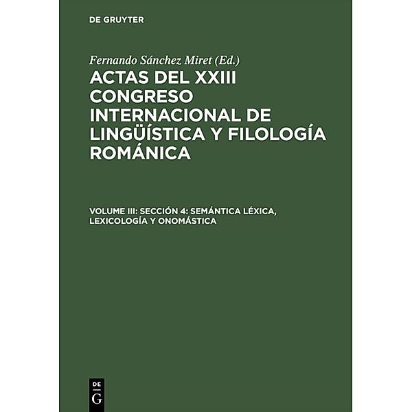 Actas del XXIII Congreso Internacional de Lingüística y Filología Románica / Volume III / Sección 4: Semántica léxica, lexicología y onomástica, lexicología y onomástica Sección 4: Semántica léxica