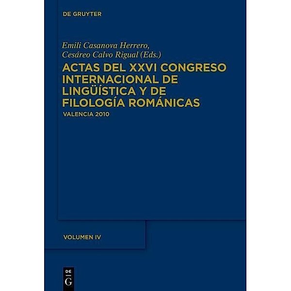Actas del XXVI Congreso Internacional de Lingüística y de Filología Románicas. Tome IV