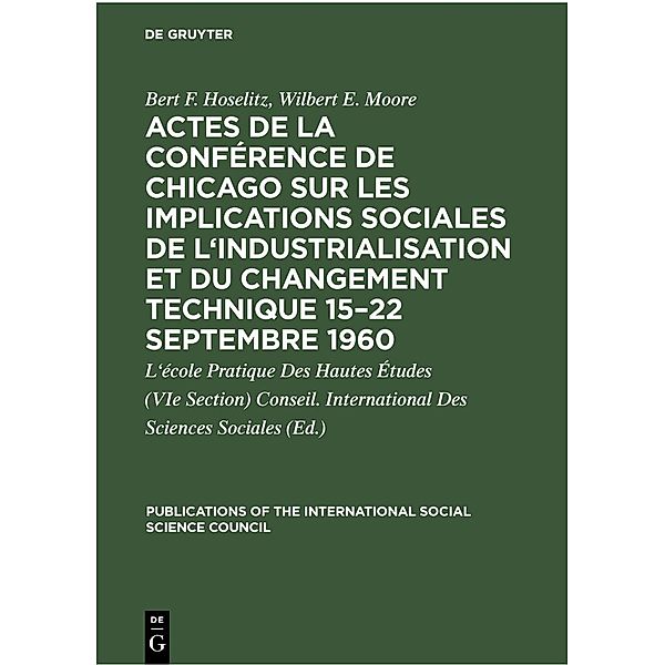 Actes de la conférence de Chicago sur les implications sociales de l'industrialisation et du changement technique 15-22 septembre 1960 / Publications of the International Social Science Council, Bert F. Hoselitz, Wilbert E. Moore