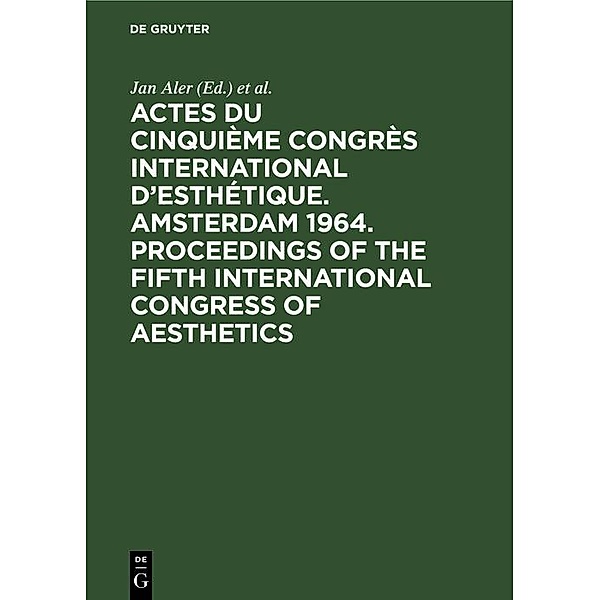 Actes du cinquième Congrès International d'Esthétique. Amsterdam 1964. Proceedings of the fifth International Congress of Aesthetics