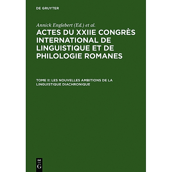 Actes du XXIIe Congrès International de Linguistique et de Philologie Romanes / Tome II / Les nouvelles ambitions de la linguistique diachronique