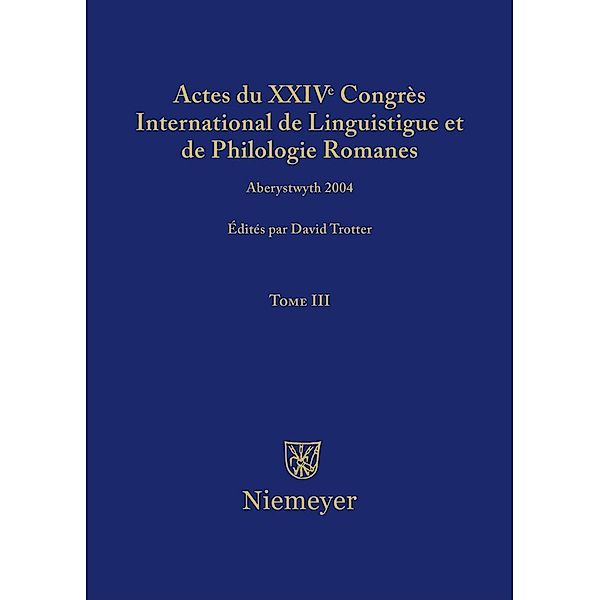 Actes du XXIV Congrès International de Linguistique et de Philologie Romanes. Tome III