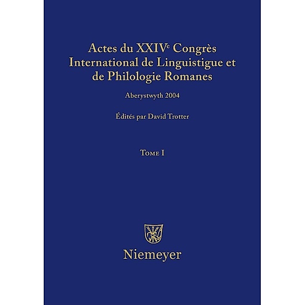 Actes du XXIV Congrès International de Linguistique et de Philologie Romanes. Tome I