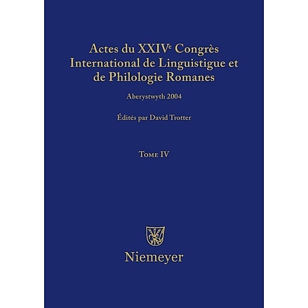 Actes du XXIV Congrès International de Linguistique et de Philologie Romanes.Tome.4