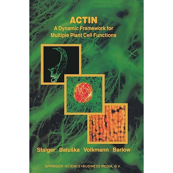 Actin: A Dynamic Framework for Multiple Plant Cell Functions / Developments in Plant and Soil Sciences Bd.89
