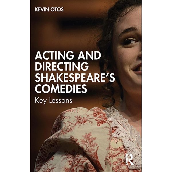 Acting and Directing Shakespeare's Comedies, Kevin Otos