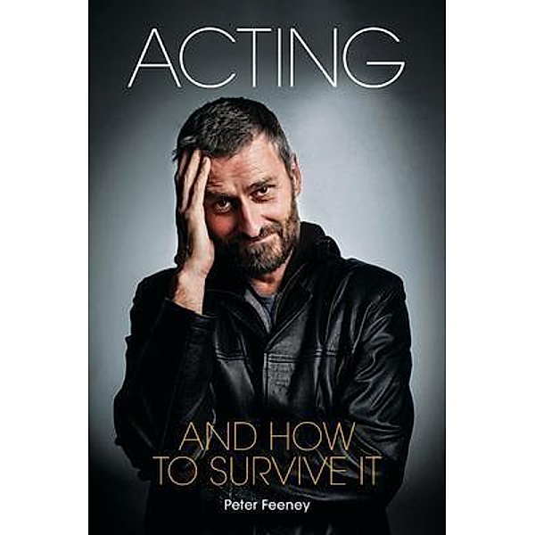 Acting and How to Survive It / TinderBox Press, Peter Feeney