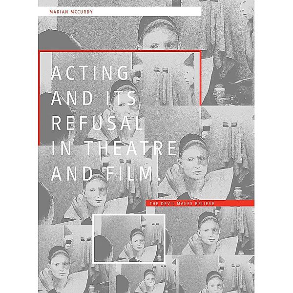 Acting and its Refusal in Theatre and Film, Marian Mccurdy