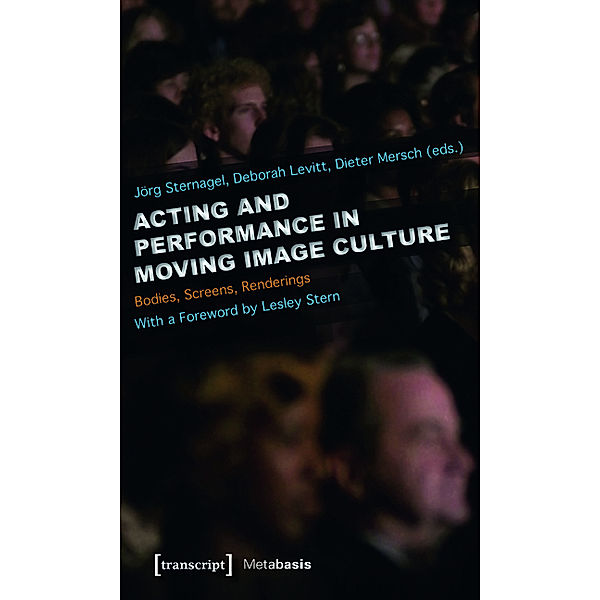 Acting and Performance in Moving Image Culture / Metabasis - Transkriptionen zwischen Literaturen, Künsten und Medien Bd.7