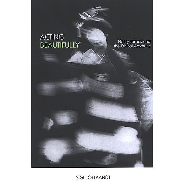 Acting Beautifully / SUNY series in Psychoanalysis and Culture, Sigi Jottkandt