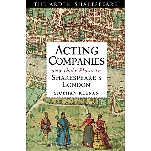 Acting Companies and their Plays in Shakespeare's London, Siobhan Keenan