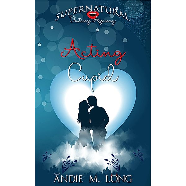 Acting Cupid (Supernatural Dating Agency, #7) / Supernatural Dating Agency, Andie M. Long