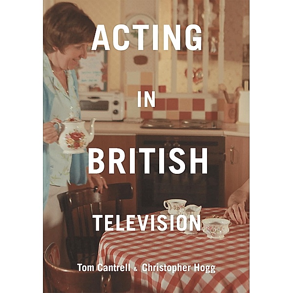 Acting in British Television, Tom Cantrell, Christopher Hogg