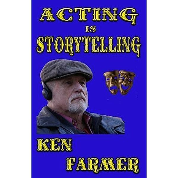 Acting is Storytelling, Ken Farmer