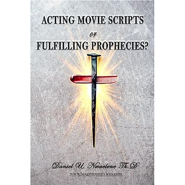 Acting Movie Scripts or Fulfilling Prophecies?, Daniel Ukadike Nwaelene Thd