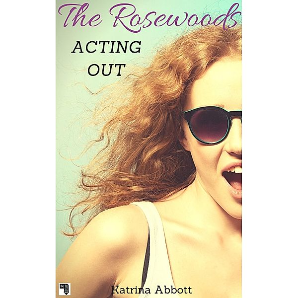 Acting Out (The Rosewoods, #7) / The Rosewoods, Katrina Abbott