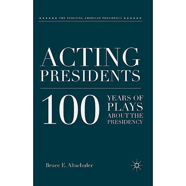 Acting Presidents / The Evolving American Presidency, B. Altschuler