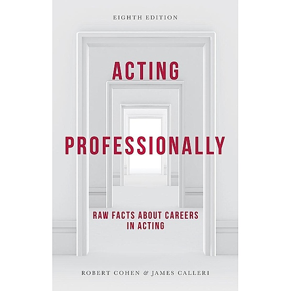 Acting Professionally: Raw Facts about Careers in Acting, James Calleri, Robert Cohen
