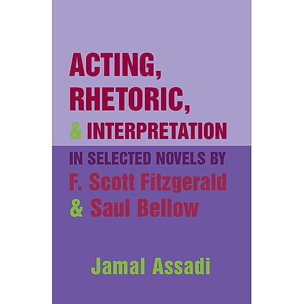 Acting, Rhetoric, and Interpretation in Selected Novels by F. Scott Fitzgerald and Saul Bellow, Jamal Assadi