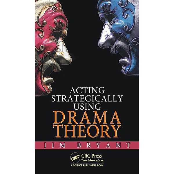 Acting Strategically Using Drama Theory, James William Bryant