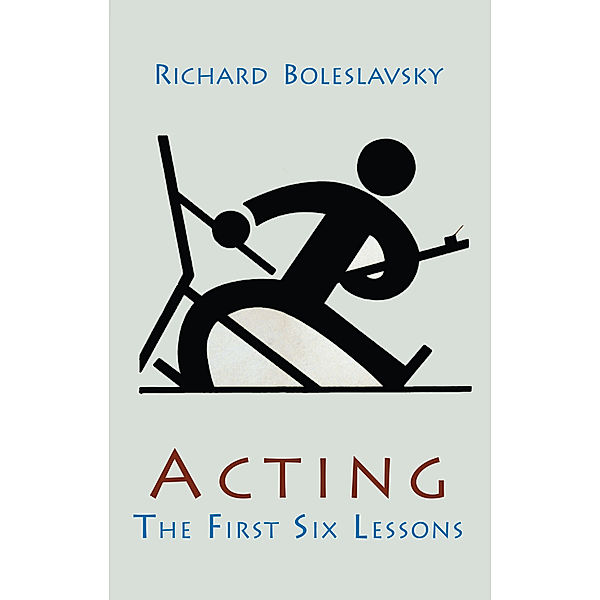 Acting; The First Six Lessons, Boleslavsky