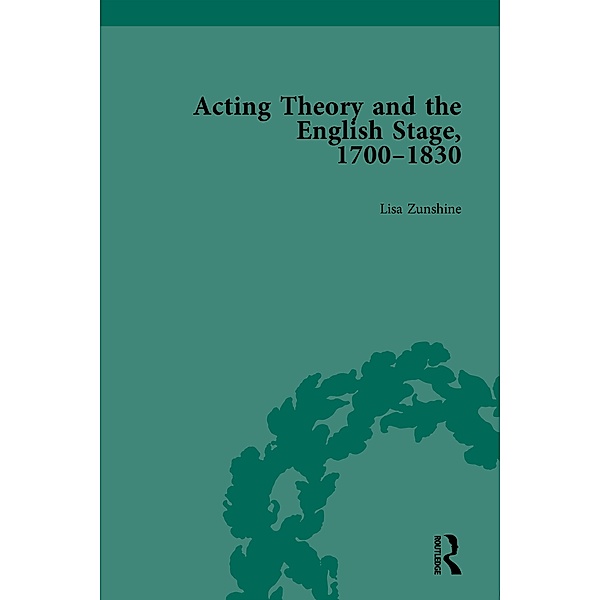 Acting Theory and the English Stage, 1700-1830 Volume 5, Lisa Zunshine