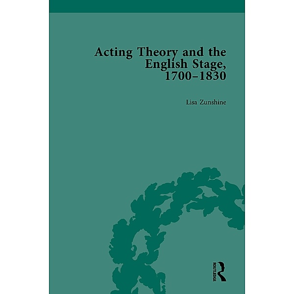 Acting Theory and the English Stage, 1700-1830 Volume 3, Lisa Zunshine