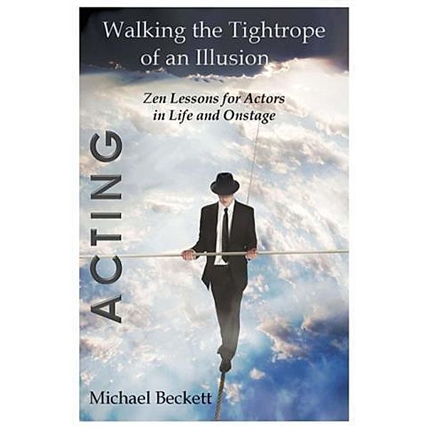 Acting: Walking the Tightrope of an Illusion, Michael Beckett
