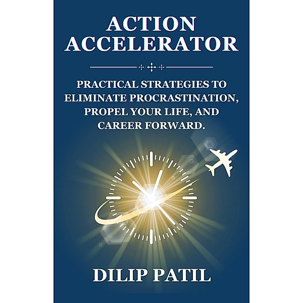 Action Accelerator (Procrastination Triumph Series) / Procrastination Triumph Series, Dilip Patil