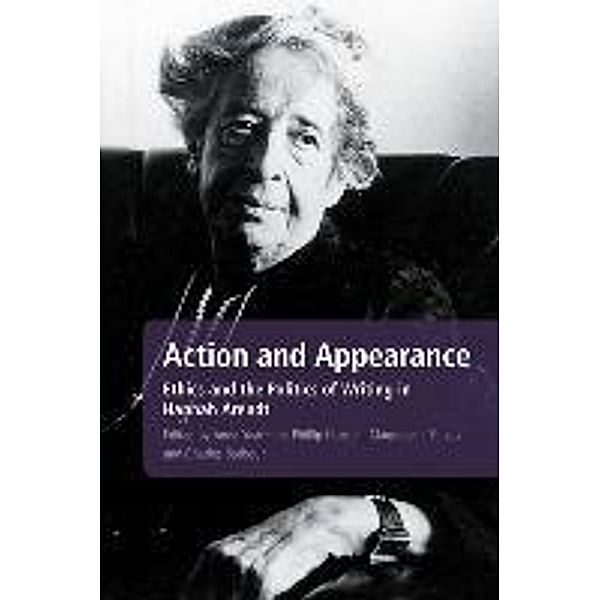 Action and Appearance: Ethics and the Politics of Writing in Hannah Arendt, Anna Yeatman, Phillip Hansen, Magdalena Zolkos