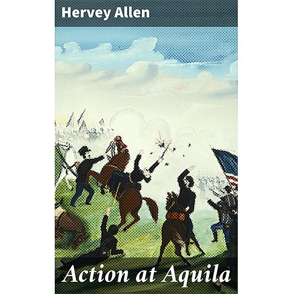 Action at Aquila, Hervey Allen