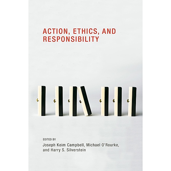 Action, Ethics, and Responsibility / Topics in Contemporary Philosophy, Michael O'Rourke, Harry S. Silverstein, Joseph Keim Campbell