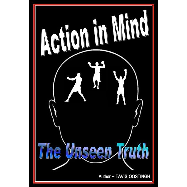 Action in Mind the Unseen Truth, Tavis Oostingh