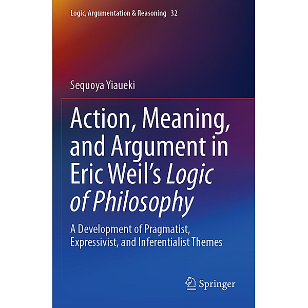 Action, Meaning, and Argument in Eric Weil's Logic of Philosophy, Sequoya Yiaueki
