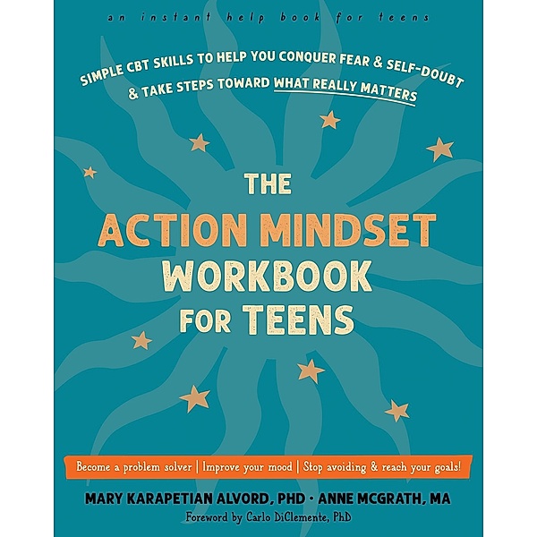 Action Mindset Workbook for Teens, Mary Karapetian Alvord, Anne McGrath