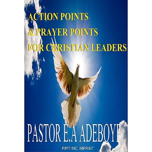 Action Points & Prayer Points For Christian Leaders, Pastor E. A Adeboye