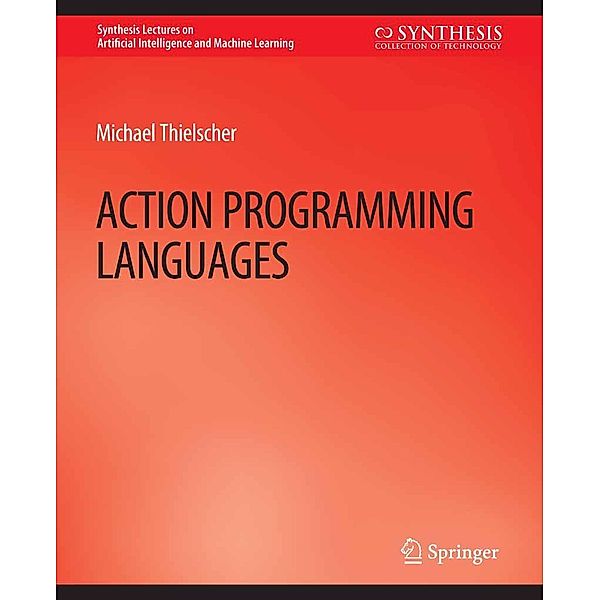 Action Programming Languages / Synthesis Lectures on Artificial Intelligence and Machine Learning, Michael Thielscher