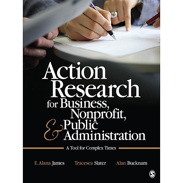 Action Research for Business, Nonprofit, and Public Administration, E. Alana James, Tracesea H. Slater, Alan J. Bucknam