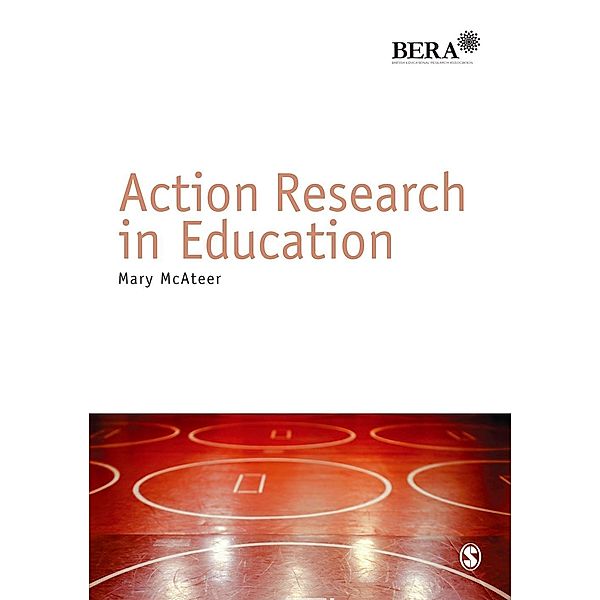 Action Research in Education / BERA/SAGE Research Methods in Education, Mary Mcateer