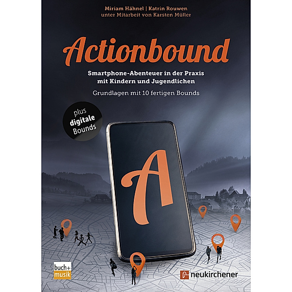 Actionbound - Smartphone-Abenteuer in der Praxis mit Kindern und Jugendlichen, Miriam Hähnel, Katrin Rouwen