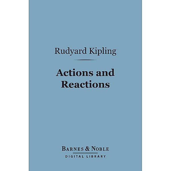 Actions and Reactions (Barnes & Noble Digital Library) / Barnes & Noble, Rudyard Kipling