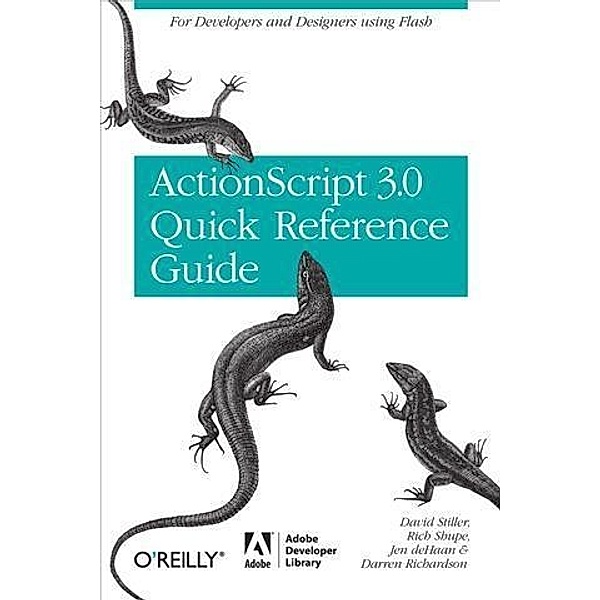 ActionScript 3.0 Quick Reference Guide: For Developers and Designers Using Flash / Adobe Developer Library, David Stiller