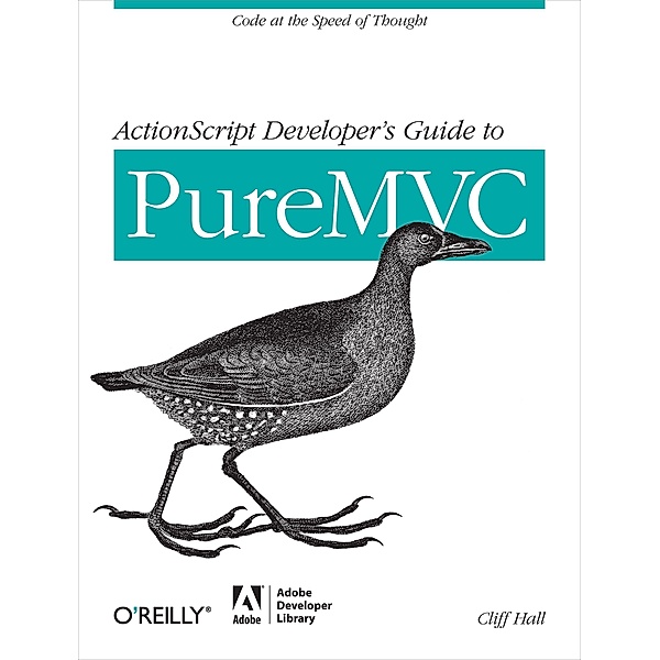 ActionScript Developer's Guide to PureMVC / O'Reilly Media, Cliff Hall
