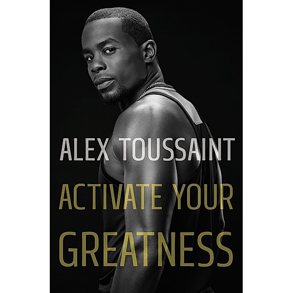 Activate Your Greatness, Alex Toussaint